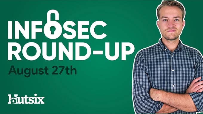 Infosec Round-Up Aug 27th