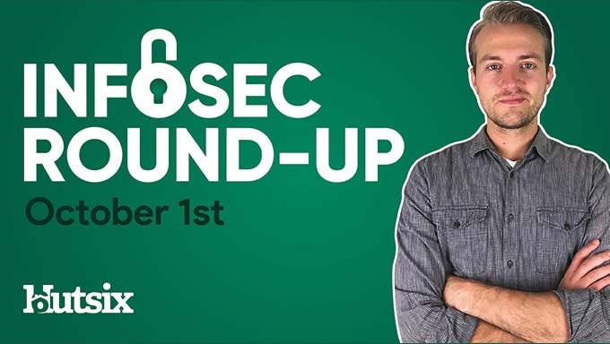 Infosec Round-Up Oct 1st