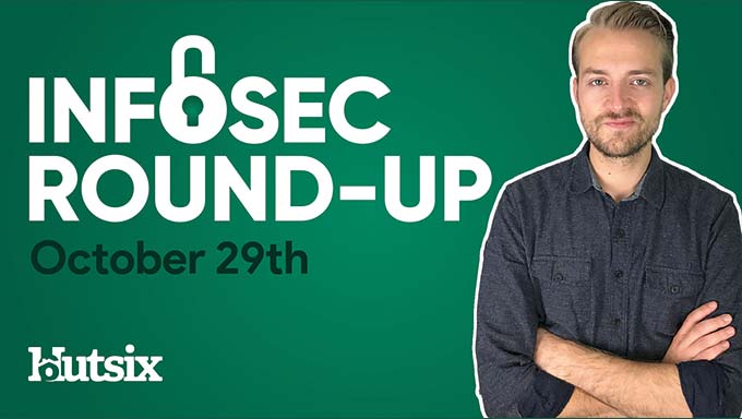 Infosec Round-Up Oct 29th