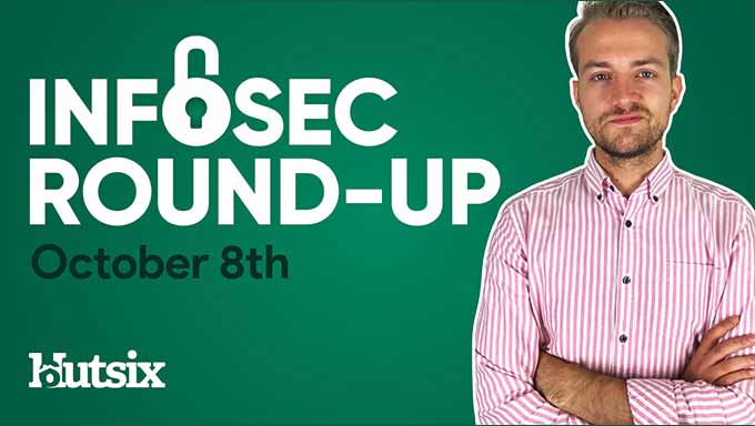 Infosec Round-Up Oct 8th