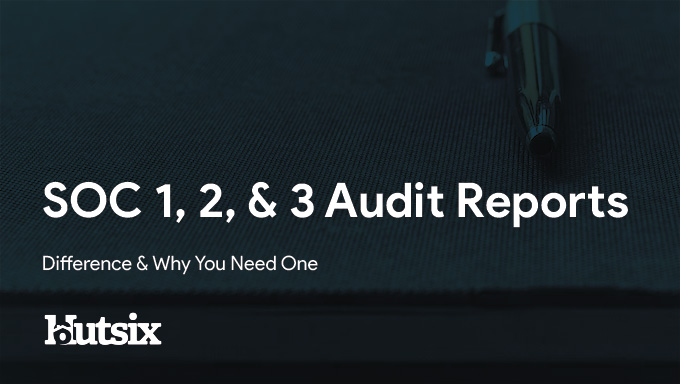 SOC 1, 2, & 3 Audit Reports - Differences & Why You Need One