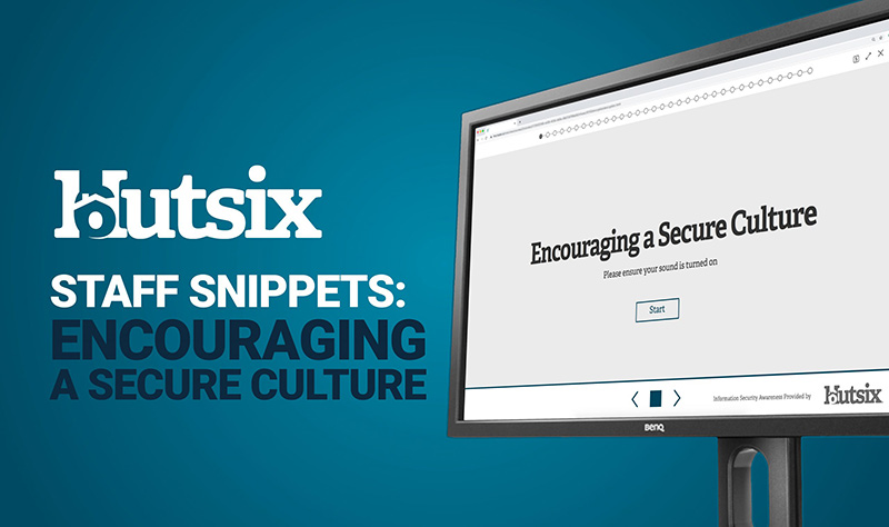 Hut Six Staff Snippets: Encouraging a Secure Culture