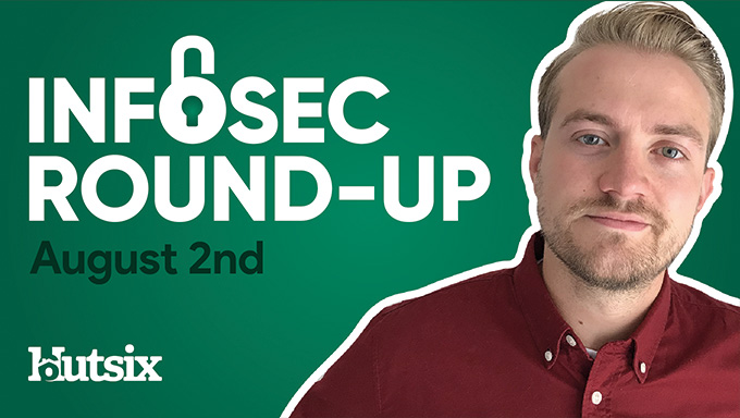 InfoSec Round-Up: August 2nd 2020
