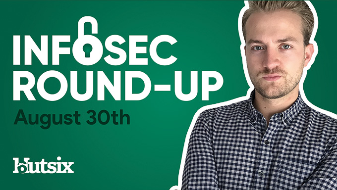 InfoSec Round-Up: August 30th 2020
