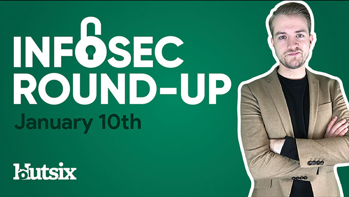 InfoSec Round-Up: Jan 10th