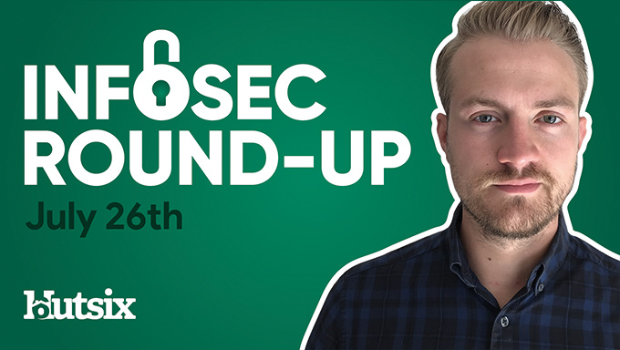 InfoSec Round-Up: July 26th 2020