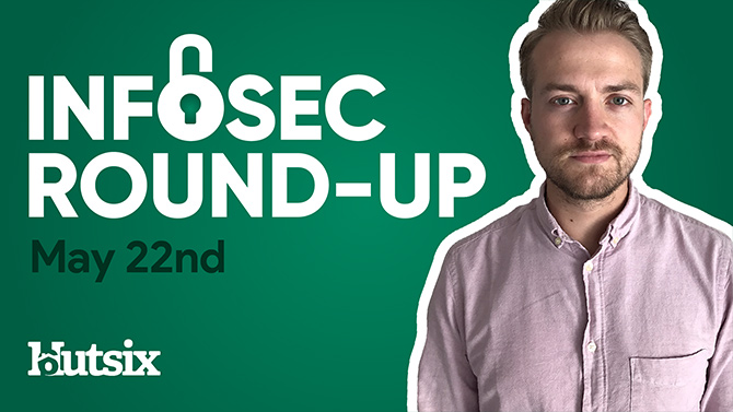 InfoSec Round-Up: May 22nd 2020