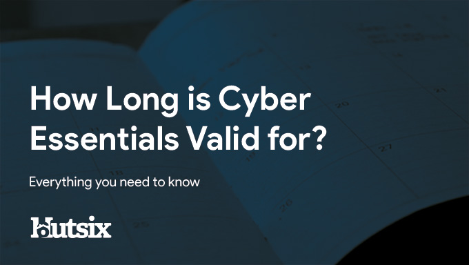 How long is Cyber Essentials Valid For? Everything You Need to Know
