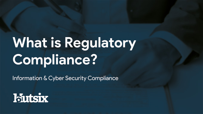 What is Regulatory Compliance? Information & Cyber Security Compliance