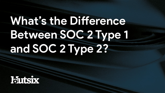 What is the difference between SOC 2 type 1 and type 2?