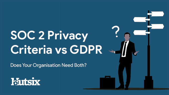 SOC 2 Privacy Criteria vs GDPR -Does Your Organisation Need Both?