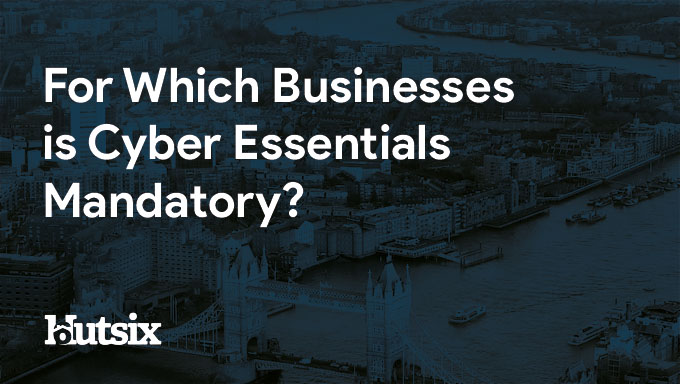 For Which Businesses is Cyber Essentials Mandatory?