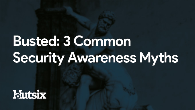 Busted: 3 Common Security Awareness Myths