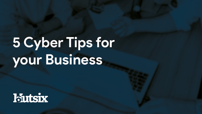 5 Cyber Tips for your Business