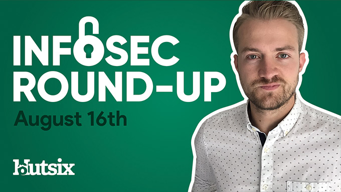 InfoSec Round-Up: August 16th 2020