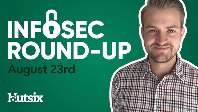 InfoSec Round-Up: August 23rd 2020