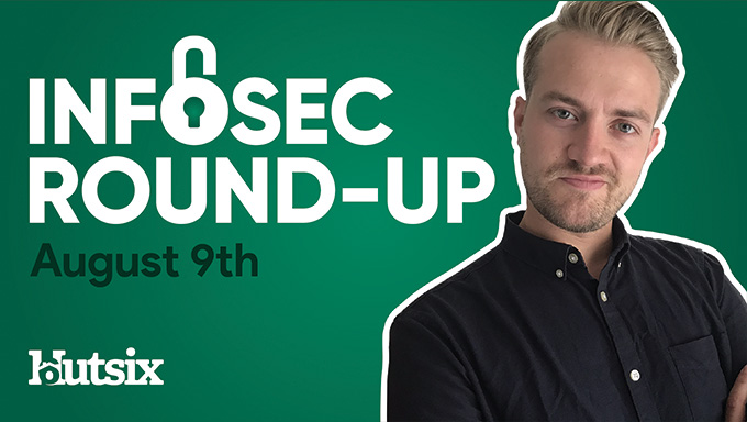 InfoSec Round-Up: August 9th 2020