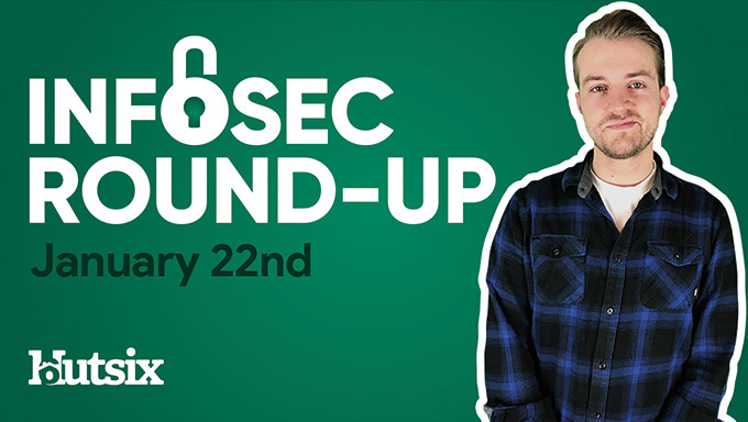 InfoSec Round-Up: Jan 22nd