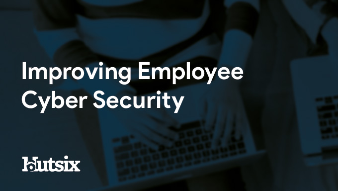 Ideas to Improve Employee Cyber Security?