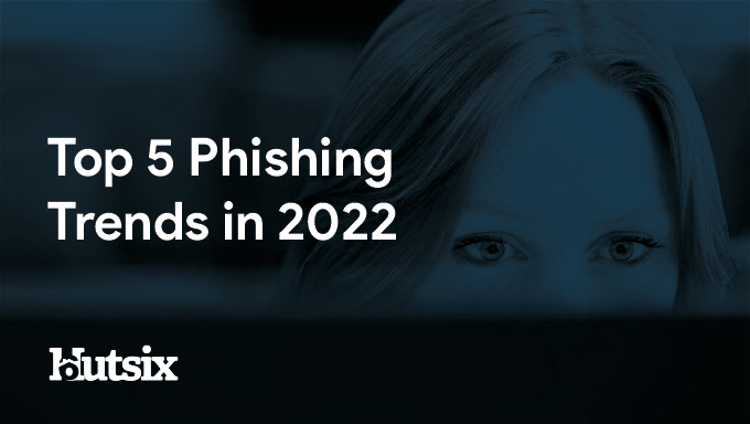 Top 5 Phishing Trends in 2022